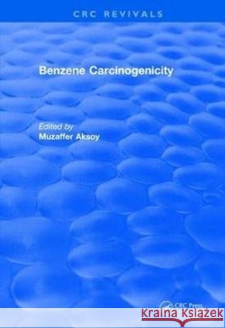 Revival: Benzene Carcinogenicity (1988) Aksoy, Muzaffer 9781138506190 CRC Press - książka