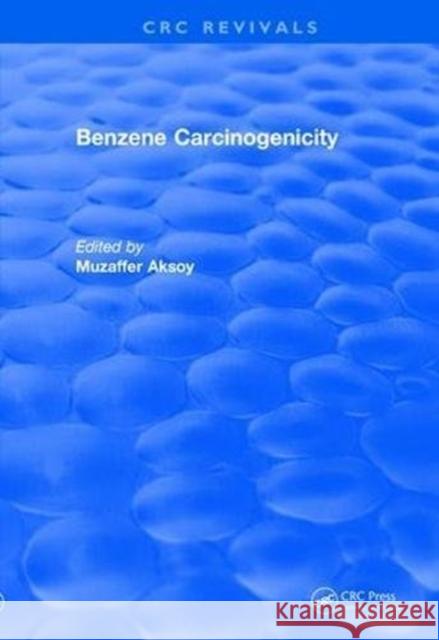 Revival: Benzene Carcinogenicity (1988) Muzaffer Aksoy 9781138557697 CRC Press - książka