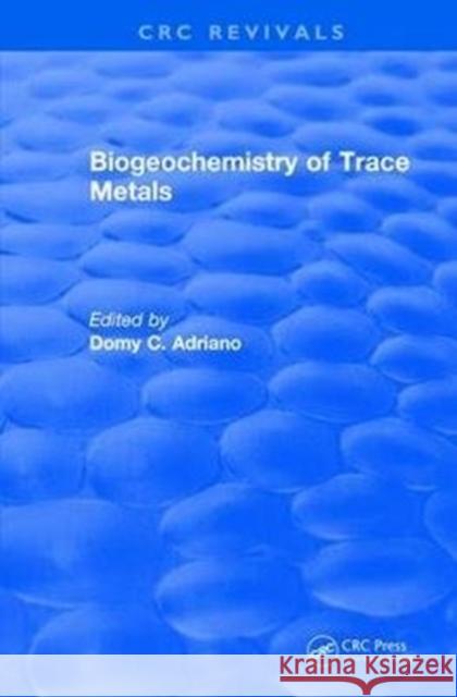 Revival: Biogeochemistry of Trace Metals (1992): Advances in Trace Substances Research Adriano, Domy C. 9781138506664 CRC Press - książka