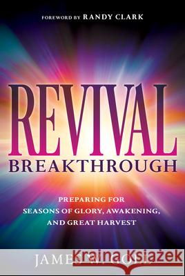 Revival Breakthrough: Preparing for Seasons of Glory, Awakening, and Great Harvest James W. Goll Randy Clark 9781641238403 Whitaker House - książka