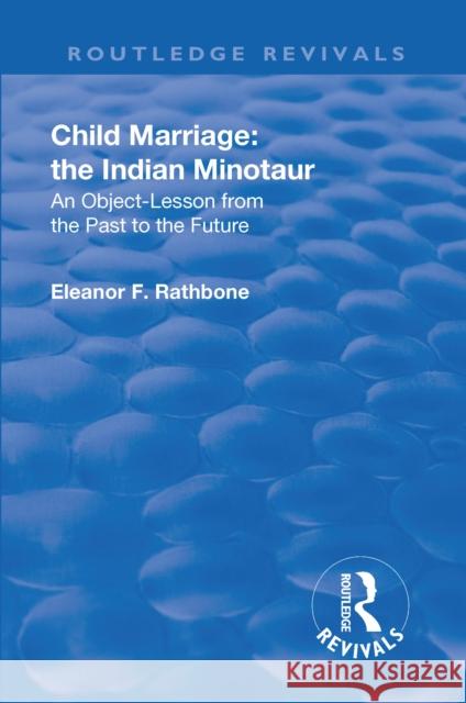 Revival: Child Marriage: The Indian Minotaur (1934): An Object-Lesson from the Past to the Future Rathbone, Eleanor F. 9781138553101 Taylor and Francis - książka