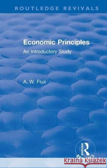 Revival: Economic Principles (1904): An Introductory Study A.W. Flux   9781138550803 Routledge - książka