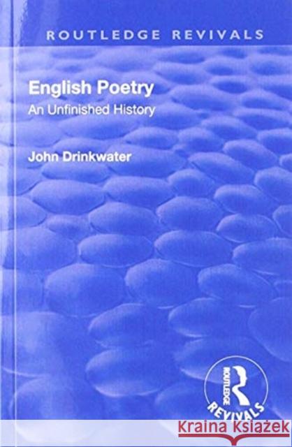 Revival: English Poetry: An Unfinished History (1938): An Unfinished History John Drinkwater 9781138566279 Routledge - książka
