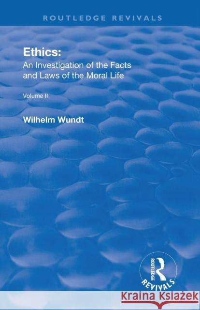 Revival: Ethics: An Investigation of the Facts and Laws of the Moral Life (1917): Volume II: Ethical Systems Wilhelm Wundt 9781138566507 Routledge - książka
