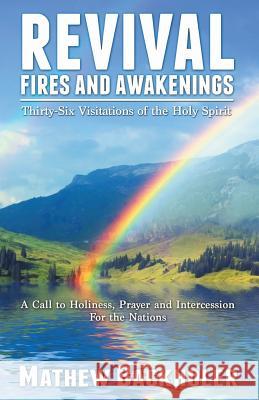 Revival Fires and Awakenings, Thirty-Six Visitations of the Holy Spirit - A Call to Holiness, Prayer and Intercession for the Nations Backholer, Mathew 9781907066016 BYFAITH MEDIA - książka