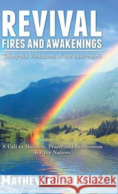 Revival Fires and Awakenings, Thirty-Six Visitations of the Holy Spirit: A Call to Holiness, Prayer and Intercession for the Nations Backholer, Mathew 9781907066382 ByFaith Media - książka