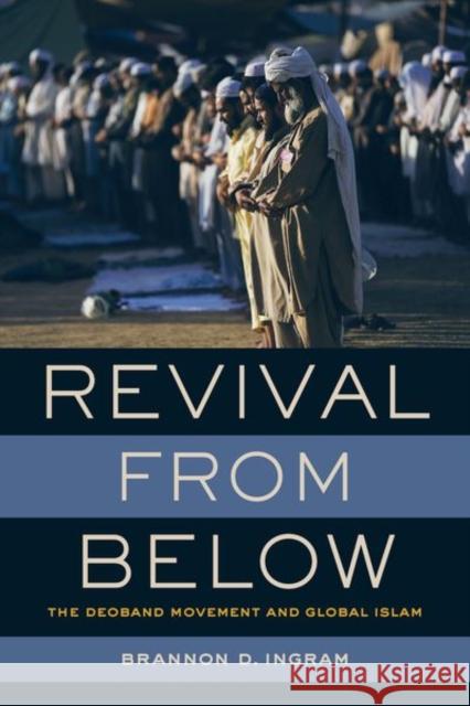 Revival from Below: The Deoband Movement and Global Islam Brannon D. Ingram 9780520297999 University of California Press - książka