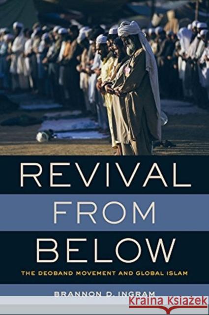 Revival from Below: The Deoband Movement and Global Islam Brannon D. Ingram 9780520298002 University of California Press - książka