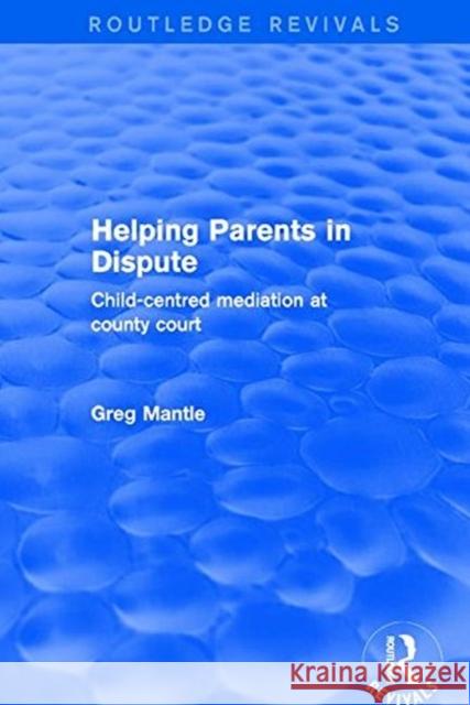 Revival: Helping Parents in Dispute (2001): Child-Centred Mediation at County Court Mantle, Greg 9781138734807  - książka