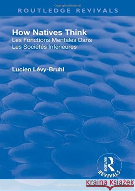 Revival: How Natives Think (1926) Lucien Levy-Bruhl 9781138567856 Routledge - książka