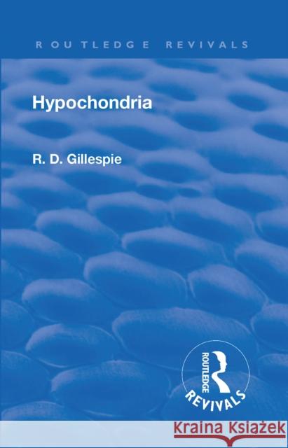Revival: Hypochondria (1929): Psyche Miniatures - Medical Series No 12 E. D. Gillespie   9781138553200 Routledge - książka