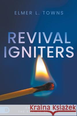 Revival Igniters: Emphasizing the Fire of Revival Elmer Towns 9780768462661 Destiny Image Incorporated - książka