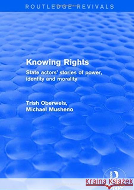 Revival: Knowing Rights (2001): State Actors' Stories of Power, Identity and Morality Trish Oberweis Michael Musheno 9781138722774 Routledge - książka