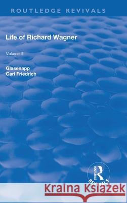 Revival: Life of Richard Wagner Vol. II (1902): Opera and Drama Carl Friedrich Glasenapp   9781138551114 Routledge - książka