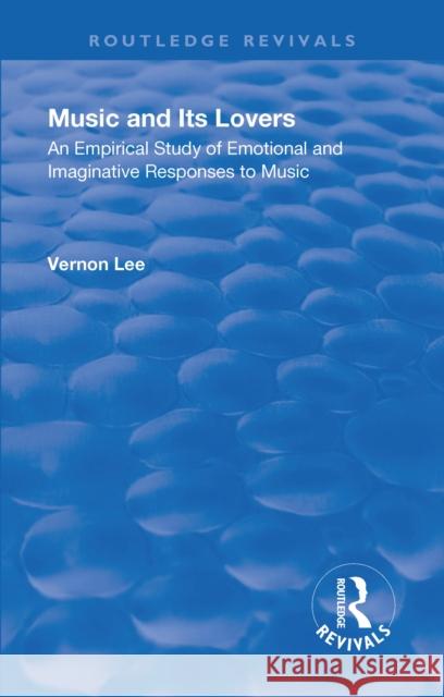Revival: Music and Its Lovers (1932): An Empirical Study of Emotional and Imaginative Responses to Music Lee, Vernon 9781138550834 Routledge - książka