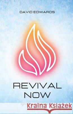 Revival Now: Igniting a Generation David Edwards 9798322636403 Independently Published - książka