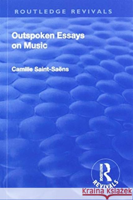 Revival: Outspoken Essays on Music (1922) Camille Saint-Saens 9781138563087 Routledge - książka