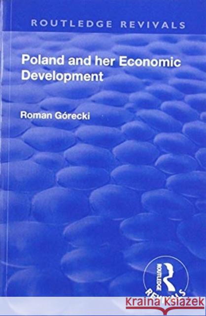 Revival: Poland and Her Economic Development (1935) Roman Gorecki 9781138564176 Routledge - książka