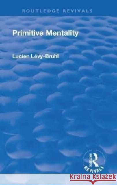 Revival: Primitive Mentality (1923) Lucien Levy-Bruhl 9781138506169 Routledge - książka