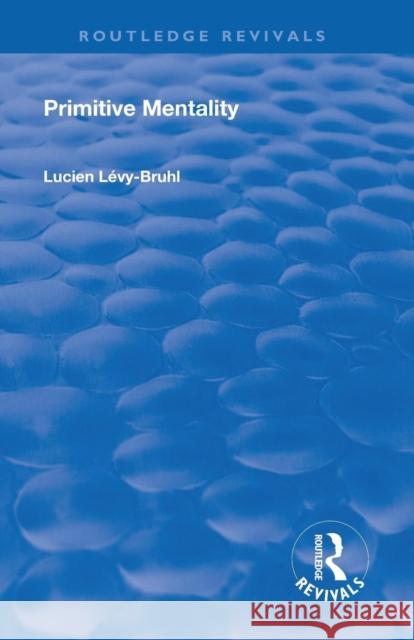 Revival: Primitive Mentality (1923) Lucien Levy-Bruhl 9781138564459 Routledge - książka