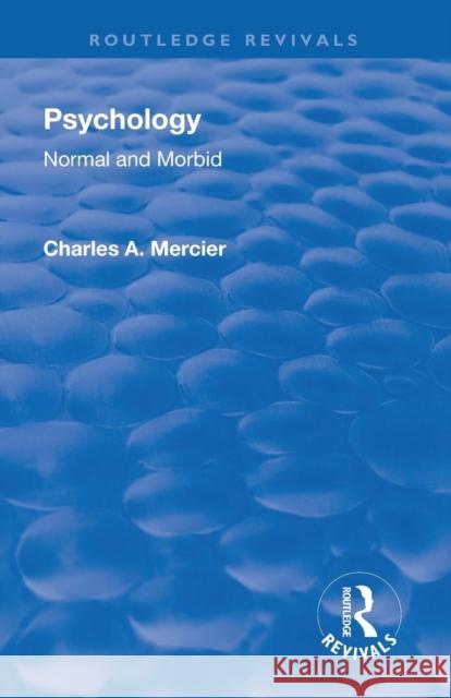 Revival: Psychology: Normal and Morbid (1901) Charles Arthur Mercier 9781138569089 Routledge - książka