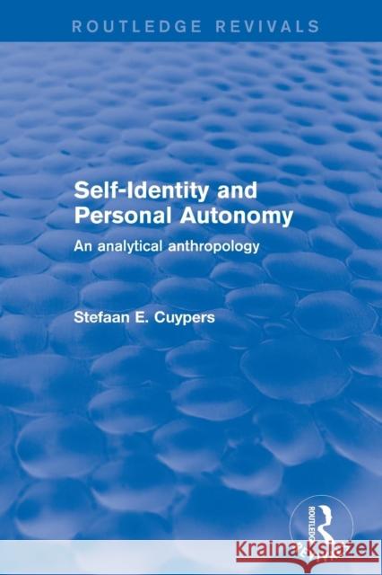 Revival: Self-Identity and Personal Autonomy (2001): An Analytical Anthropology Cuypers, Stefaan E. 9780415792776 Taylor and Francis - książka