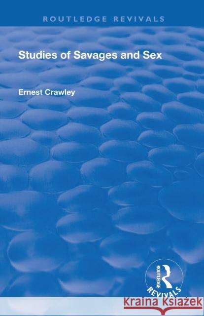 Revival: Studies of Savages and Sex (1929) Alfred Ernest Crawley Theodore Besterman 9781138566347 Routledge - książka