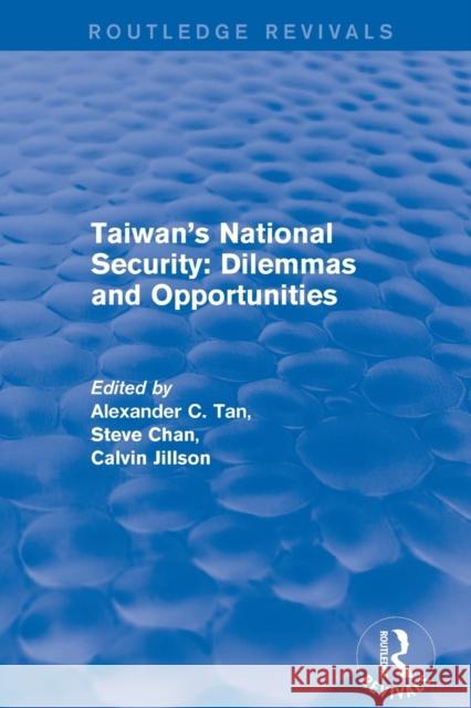 Revival: Taiwan's National Security: Dilemmas and Opportunities (2001) Alexander C. Tan, Steve Chan 9781138728028 Taylor and Francis - książka