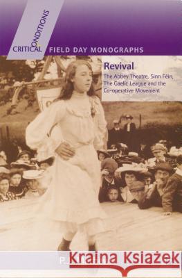 Revival: The Abbey Theatre, Sinn Féin, the Gaelic League and the Co-Operative Movement Mathews, P. J. 9780268034764 Cork University Press - książka