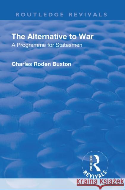 Revival: The Alternative to War (1936): A Programme for Statesmen Buxton, Charles Roden 9781138552210 Taylor and Francis - książka