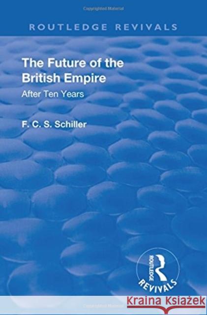 Revival: The Future of the British Empire (1936): After Ten Years Ferdinand Canning Scott Schiller   9781138558311 Routledge - książka