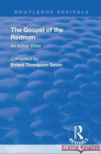 Revival: The Gospel of the Redman (1937): An Indian Bible Ernest Thompson Seton Julia Moss Seton  9781138557666 Routledge - książka