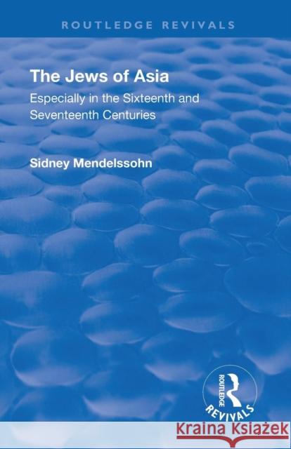 Revival: The Jews of Asia (1920): Especially in the Sixteenth and Seventeenth Centuries Sidney Mendelssohn 9781138568716 Routledge - książka