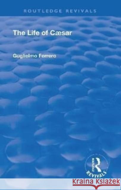 Revival: The Life of Caesar (1933) Guglielmo Ferrero 9781138553873 Taylor and Francis - książka