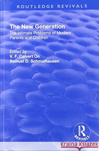 Revival: The New Generation (1930): The Intimate Problems of Modern Parents and Children Victor Francis Calverton Samuel Daniel Schmalhausen 9781138568723 Routledge - książka