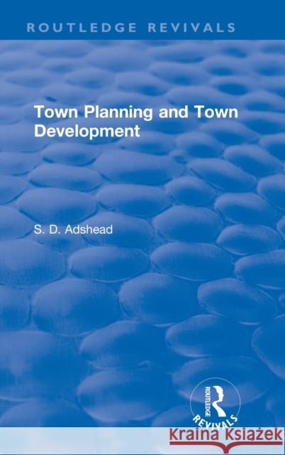 Revival: Town Planning and Town Development (1923) S. D. Adshead   9781138557734 Routledge - książka
