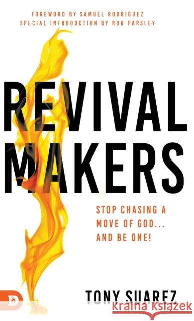 RevivalMakers: Stop Chasing a Move of God... and Be One! Tony Suarez, Samuel Rodriguez, Rod Parsley 9780768462258 Destiny Image Incorporated - książka