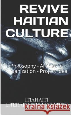 Revive Haitian Culture: Philosophy: Philosophy, Project Idea, and Statutes President/Ceo Haiti, Wilson Thelimo Loui 9781689152839 Independently Published - książka