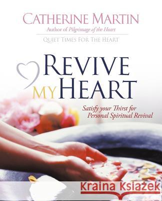 Revive My Heart Catherine Martin Bill Bright 9780976688617 Quiet Time Ministries - książka