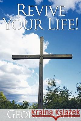 Revive Your Life! George Kahl 9781449718572 WestBow Press - książka