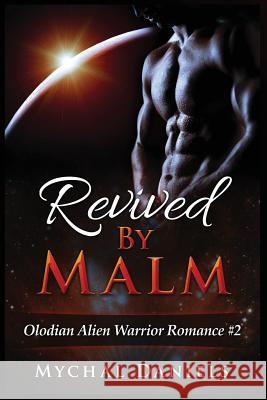 Revived By Malm: Olodian Alien Warrior Romance Daniels, Mychal 9781519734310 Createspace Independent Publishing Platform - książka