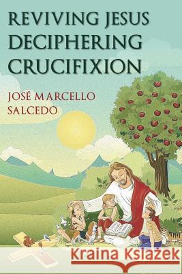 Reviving Jesus: Deciphering Crucifixion Jose Marcello Salcedo 9781095172384 Independently Published - książka