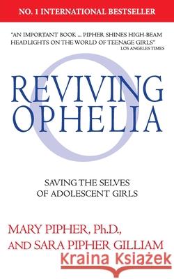 Reviving Ophelia 25th Anniversary Edition: Saving the Selves of Adolescent Girls Mary Pipher, PhD, Sara Pipher Gilliam 9781785043123 Ebury Publishing - książka