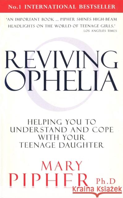 Reviving Ophelia : Helping You to Understand and Cope With Your Teenage Daughter Mary Pipher 9780091815004 EBURY PRESS - książka