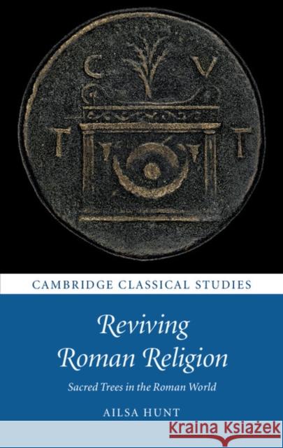 Reviving Roman Religion: Sacred Trees in the Roman World Ailsa Hunt 9781107153547 Cambridge University Press - książka