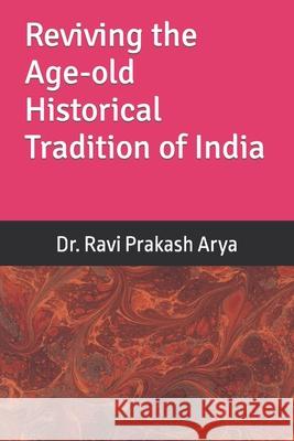 Reviving the Age-old Historical Tradition of India Arya, Ravi Prakash 9788187710394 Indian Foundation for Vedic Science - książka