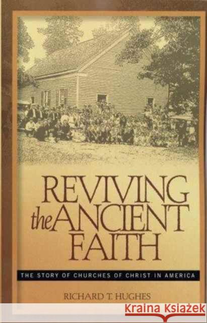 Reviving the Ancient Faith Richard T Hughes R Hughes  9780891125259 Leafwood Publishers & Acu Press - książka