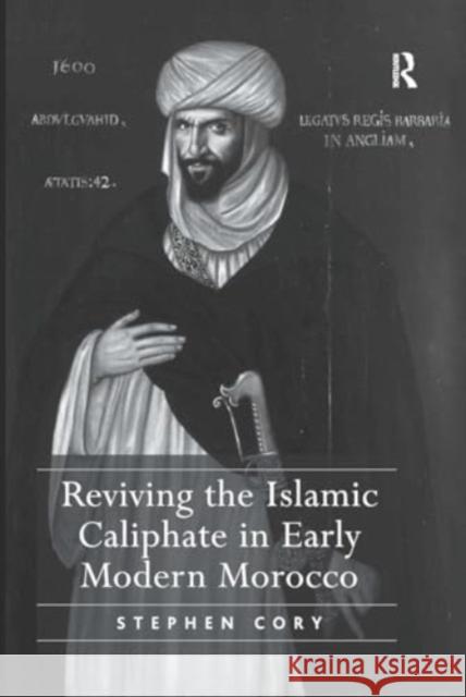 Reviving the Islamic Caliphate in Early Modern Morocco Stephen Cory 9781032923192 Routledge - książka