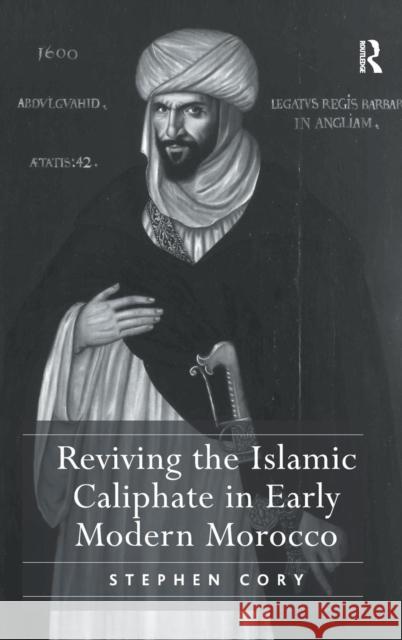 Reviving the Islamic Caliphate in Early Modern Morocco. Stephen Cory Cory, Stephen 9781409400189 Ashgate Publishing Limited - książka