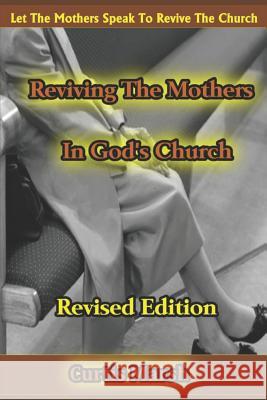 Reviving the Mothers in God's Church: Let the Mothers Speak to Revive the Church Curtis Marsh 9781726822596 Independently Published - książka